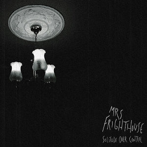 Mrs. Frighthouse - Solitude Over Control