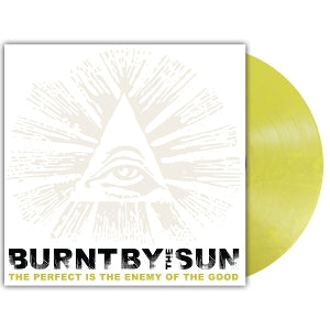 Burnt By the Sun - Perfect is the Enemy of the Good