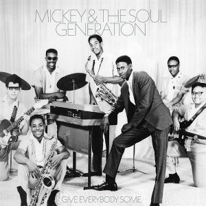 Mickey & the Soul Generation - Give Everybody Some