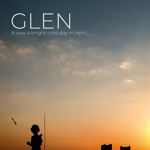 Glen - It Was a Bright Cold Day In April...