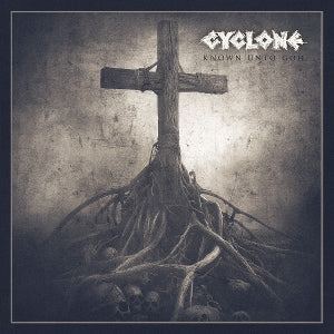 Cyclone - Known Unto God