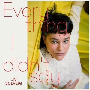 Solveig, Liv Solveig - Everything I Didn't Say