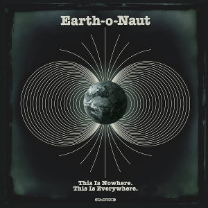 Earth-O-Naut - This is Nowhere. This is Everywhere
