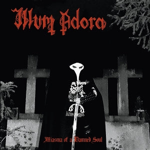 Illum Adora - Miasma of a Damned Soul