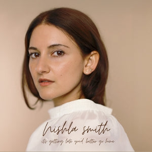 Smith, Nishla - It's Getting Late You Better Go Home