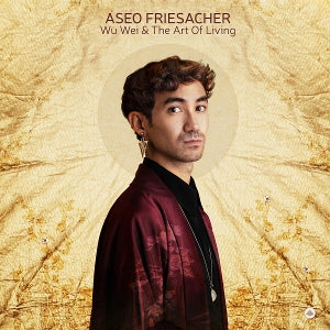 Friesacher, Aseo - Wu Wei & the Art of Living