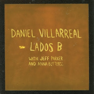 Villarreal, Daniel & Jeff Parker & Anna Butterss - Lados B