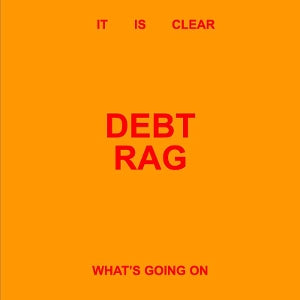 Debt Rag - It is Clear What's Going On