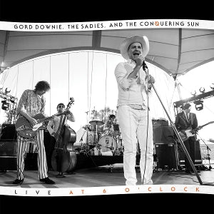 Downie, Gord & the Sadies - Live At 6 Oclock