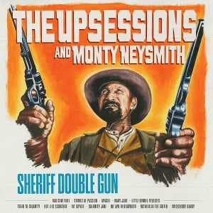 Upsessions and Monty Neysmith - Sheriff Double Gun