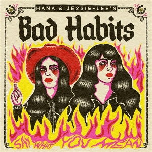Hana & Jesse-Lee's Bad Habits - Say What You Mean