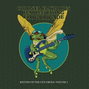 Colonel Claypools Fearless Flying F - Return of the Live Frogs Volume 1