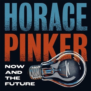 Horace Pinker - Now and the Future
